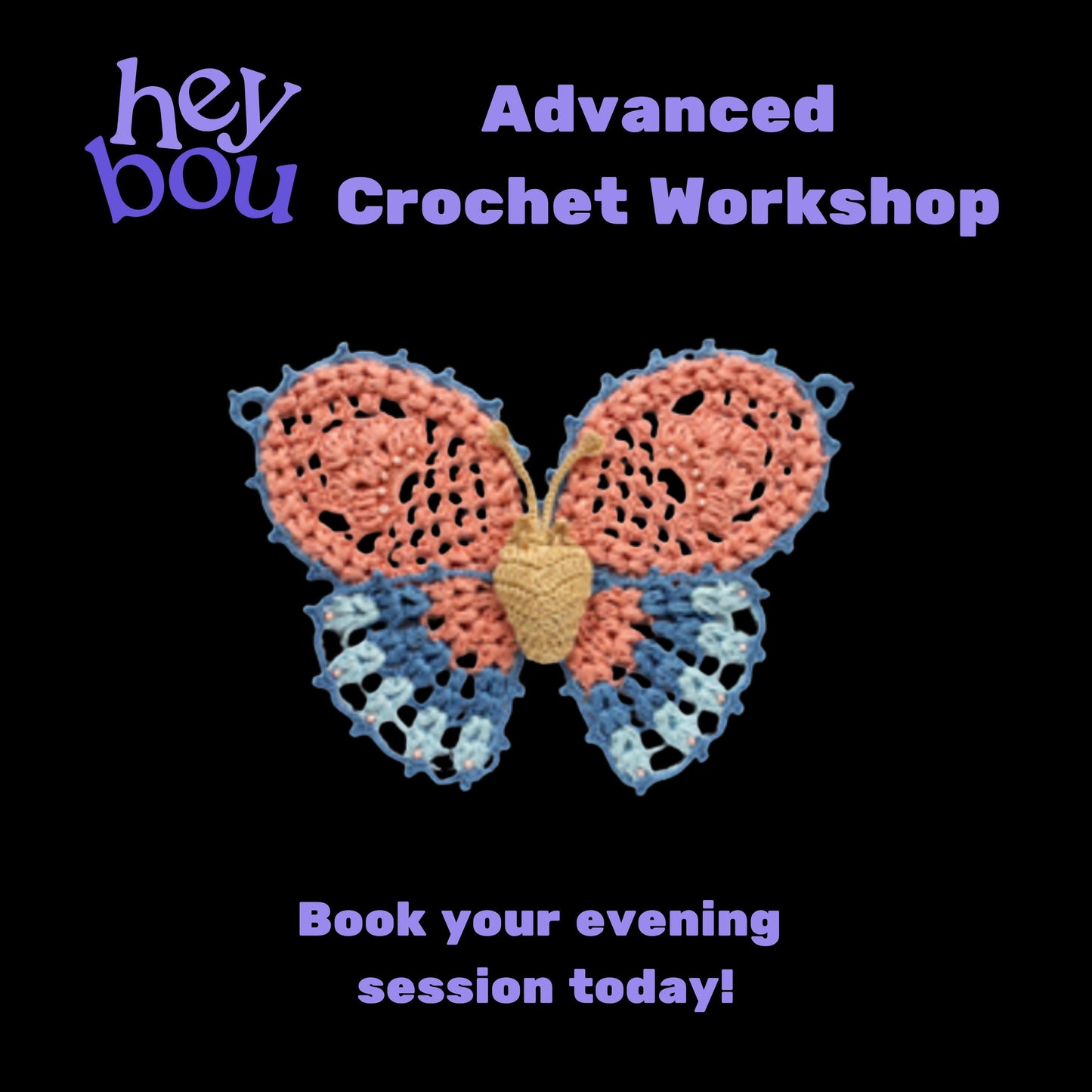 Advanced Crochet Workshop Hey Bou