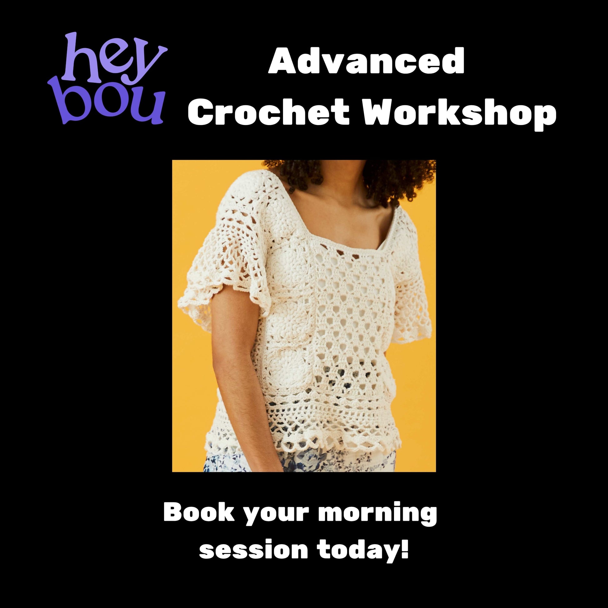 Advanced Crochet Workshop Hey Bou